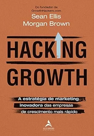 Hacking Growth: a estratégia de Marketing inovadora das empresas de crescimento mais rápido